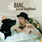 THE DIVINE COMEDY - Bang Goes The Knighthood (2010)