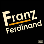FRANZ FERDINAND - Franz Ferdinand (2004)