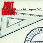 ART BRUT - It’s A Bit Complicated (2007)