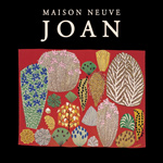 MAISON NEUVE - Joan (2011)