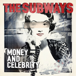 THE SUBWAYS - Money And Celebrity (2011)