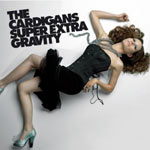 THE CARDIGANS - Super Extra Gravity (2005)