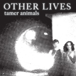 OTHER LIVES - Tamer Animals (2011)