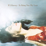 PJ HARVEY - To Bring You My Love (1995)