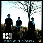 ASH - Twilight Of The Innocents (2007)