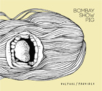 BOMBAY SHOW PIG - Vulture / Provider (2013)