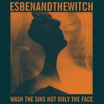 ESBEN AND THE WITCH - Wash The Sins Not Only The Face (2013)