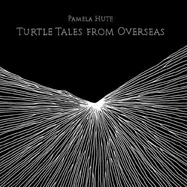 PAMELA HUTE - Turtle Tales From Overseas (2009)