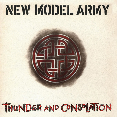 NEW MODEL ARMY - Thunder And Consolation (1989)