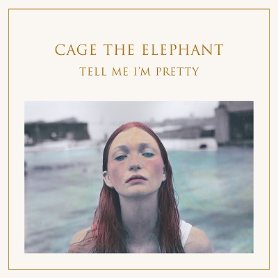 CAGE THE ELEPHANT - Tell Me I’m Pretty (2015)