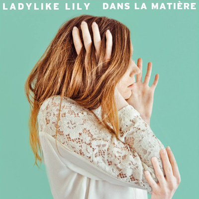 LADYLIKE LILY - "Dans La Matière" - Nouvel EP