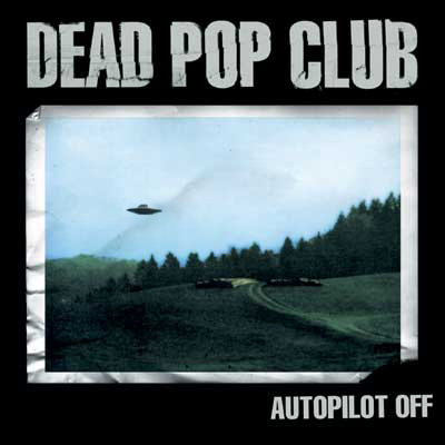 DEAD POP CLUB - Autopilot Off (2002)