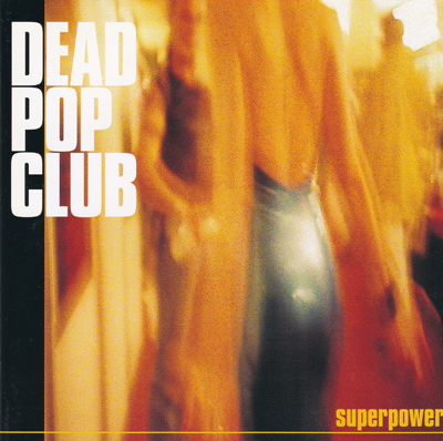 DEAD POP CLUB - Superpower (2000)