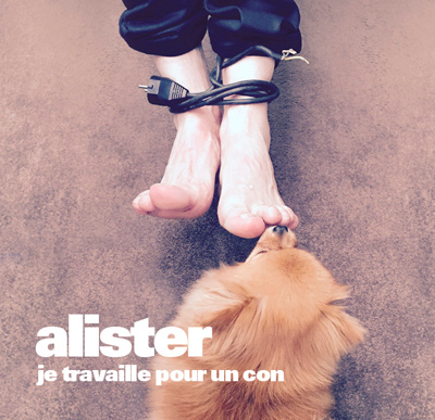 ALISTER - "Je Travaille Pour Un Con"