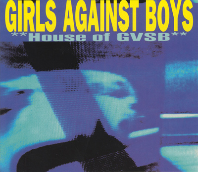 GIRLS AGAINST BOYS - House Of GVSB (1996)