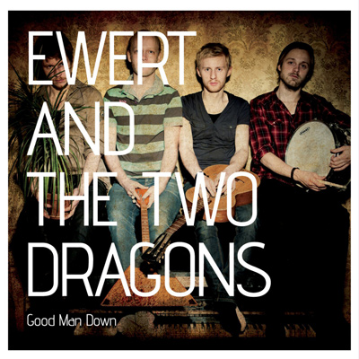 EWERT AND THE TWO DRAGONS - Good Man Down (2012)