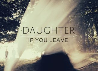 DAUGHTER - If You Leave (2013)