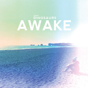 TINY DINOSAURS - "Awake"