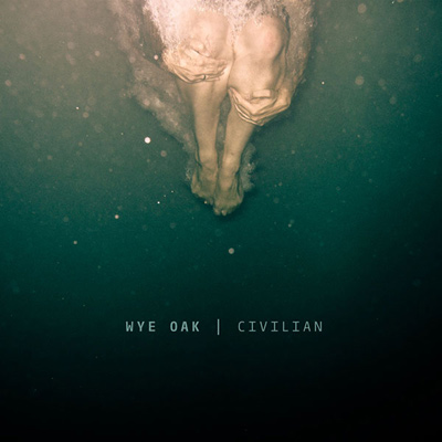 WYE OAK - Civilian (2011)