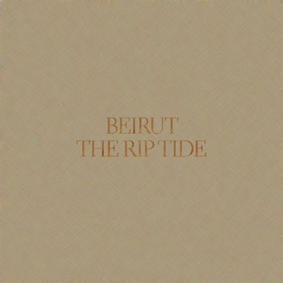 BEIRUT - The Rip Tide (2011)