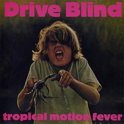 DRIVE BLIND - Tropical Motion Fever (1994)