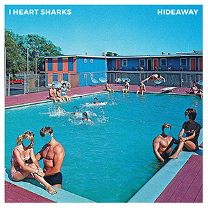 I HEART SHARKS - "Hideway"