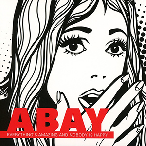 ABAY - Everything's Amazing and Nobody Is Happy