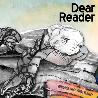 DEAR READER - Replace Why With Funny (2009)