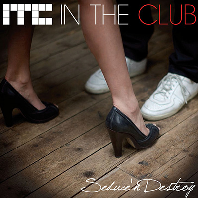 IN THE CLUB - Seduce ‘N Destroy (2009)