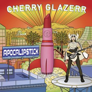 CHERRY GLAZERR - Apocalipstick (2017)