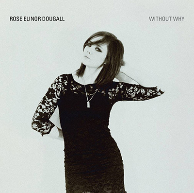 ROSE ELINOR DOUGALL - Without Why (2010)