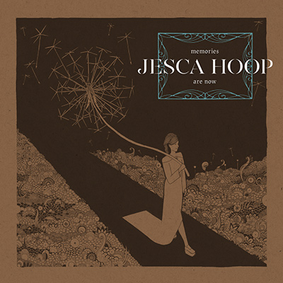 JESCA HOOP - Memories Are Now (2017)