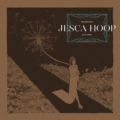 JESCA HOOP - Memories Are Now (2017)