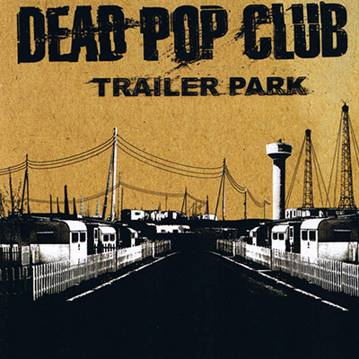 DEAD POP CLUB - Trailer Park (2006)