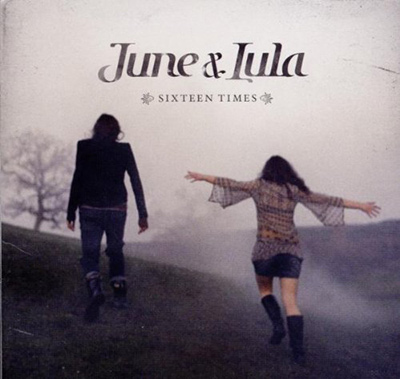 JUNE & LULA - Sixteen Times (2010)