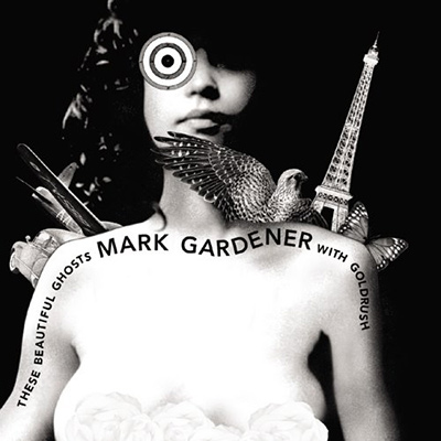 MARK GARDENER - These Beautiful Ghosts (2005)
