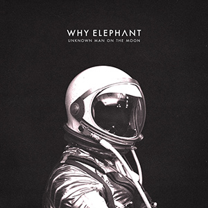 WHY ELEPHANT - "Unknown Man On The Moon"