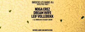 DREAM WIFE + NOGA EREZ + LEIF VOLLEBEKK @ Les Bains Paris