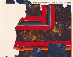 GRIZZLY BEAR - "Painted Ruins"