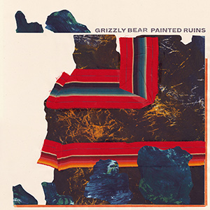 GRIZZLY BEAR - "Painted Ruins"