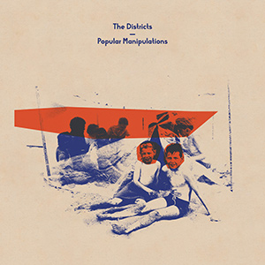 THE DISCTRICTS - "Popular Manipulations"