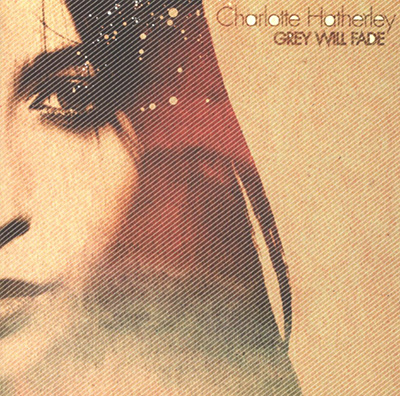 CHARLOTTE HATHERLEY - Grey Will Fade (2004)