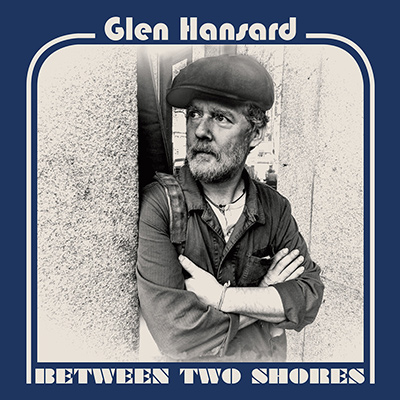 GLEN HANSARD - Between Two Shores (2018)