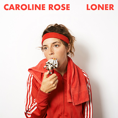 CAROLINE ROSE - Loner (2018)