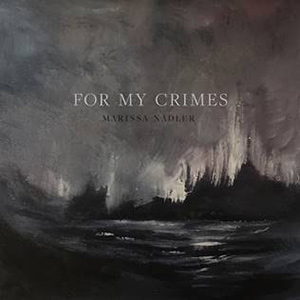 MARISSA NADLER - "For My Crimes"