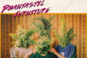 PHANTASTIC FERNITURE - Phantastic Ferniture (2018)