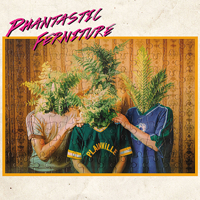 PHANTASTIC FERNITURE - Phantastic Ferniture (2018)