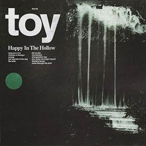 TOY - "Happy In The Hollow"