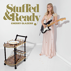 CHERRY GLAZERR - "Stuffed & Ready"