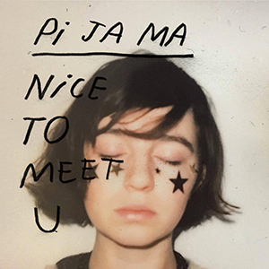PI JA MA - Nice To Meet U